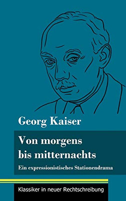 Von morgens bis mitternachts: Ein expressionistisches Stationendrama (Band 88, Klassiker in neuer Rechtschreibung) (German Edition) - Hardcover