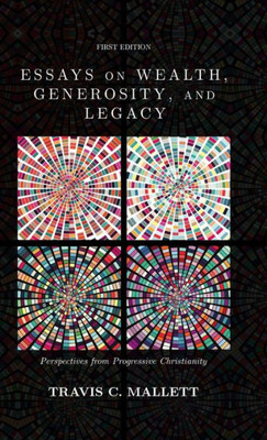 Essays on Wealth, Generosity, and Legacy: Perspectives from Progressive Christianity