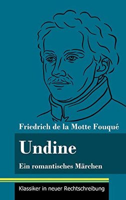 Undine: Ein romantisches Märchen (Band 162, Klassiker in neuer Rechtschreibung) (German Edition) - Hardcover