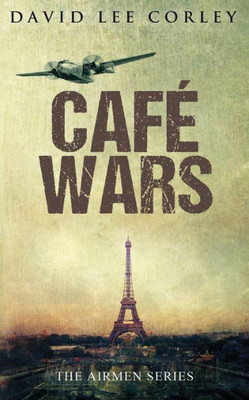 Cafe Wars: An Epic War Novel (Airmen)