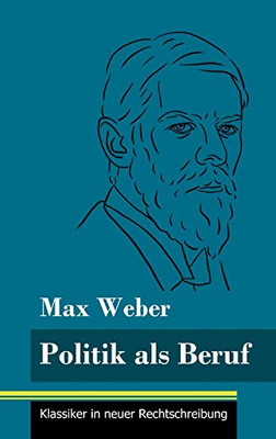 Politik als Beruf: (Band 121, Klassiker in neuer Rechtschreibung) (German Edition) - Hardcover