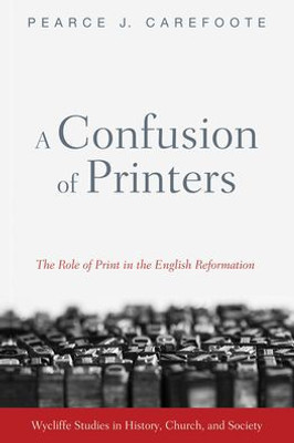 A Confusion of Printers (Wycliffe Studies in History, Church, and Society)