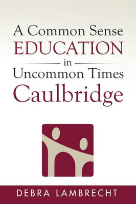 A Common Sense Education in Uncommon Times: Caulbridge