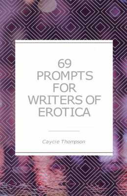 69 Prompts for Writers of Erotica