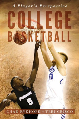 College Basketball: A Player's Perspective: (Special Color Edition)