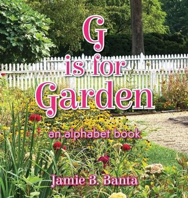 G is for Garden: An Alphabet Book