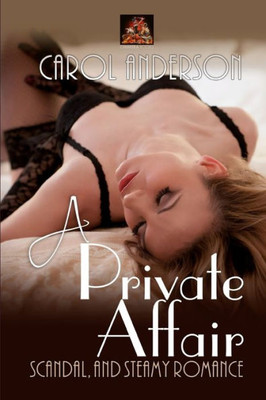A Private Affair: Scandal, and steamy romance (Romance, Passion and Erotica for Women)