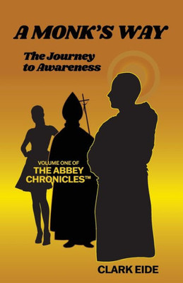 A Monk's Way: A Novel Journey into Spiritual Awareness (The Abbey Chronicles)