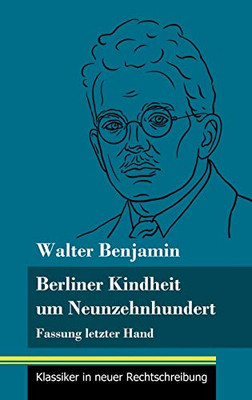 Berliner Kindheit um Neunzehnhundert: Fassung letzter Hand (Band 86, Klassiker in neuer Rechtschreibung) (German Edition) - Hardcover