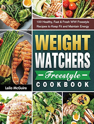 Weight Watchers Freestyle Cookbook: 100 Healthy, Fast & Fresh WW Freestyle Recipes to Keep Fit and Maintain Energy - Hardcover
