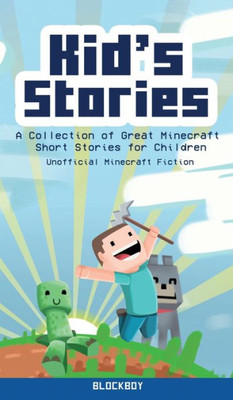 Kid's Stories: A Collection of Great Minecraft Short Stories for Children (Unofficial)