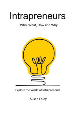 Intrapreneurs : Who, What, How and Why