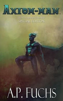 Axiom-man: Tenth Year Anniversary Special Edition (Superhero Novel)