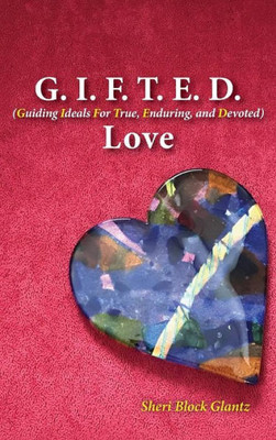G.I.F.T.E.D. Love: Guiding Ideals for True, Enduring, and Devoted