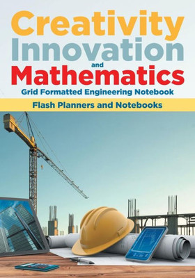 Creativity, Innovation, and Mathematics: Grid Formatted Engineering Notebook