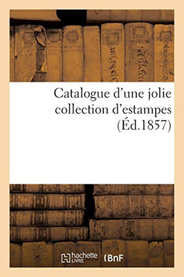 Catalogue d'une jolie collection d'estampes (French Edition)