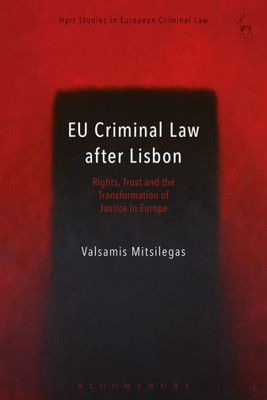 EU Criminal Law after Lisbon: Rights, Trust and the Transformation of Justice in Europe (Hart Studies in European Criminal Law)