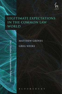 Legitimate Expectations in the Common Law World (Hart Studies in Comparative Public Law)