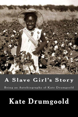 A Slave Girl's Story: Being an Autobiography of Kate Drumgoold