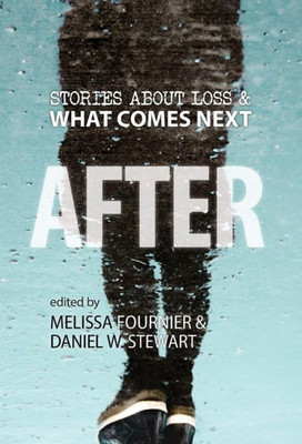 AFTER: Stories About Loss & What Comes Next