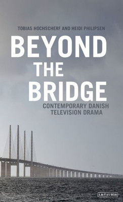 Beyond The Bridge: Contemporary Danish Television Drama (Popular Television Genres)