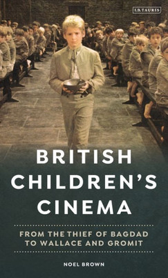 British Children's Cinema: From the Thief of Bagdad to Wallace and Gromit (Cinema and Society)