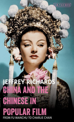China and the Chinese in Popular Film: From Fu Manchu to Charlie Chan (Cinema and Society)