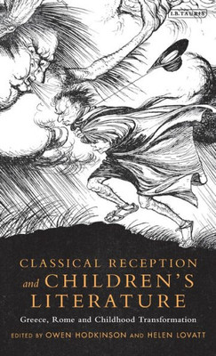 Classical Reception and Children's Literature: Greece, Rome and Childhood Transformation (Library of Classical Studies)