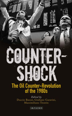Counter-shock: The Oil Counter-Revolution of the 1980s (International Library of Twentieth Century History)