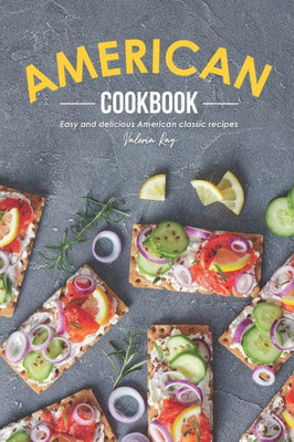 American Cookbook: Easy and Delicious American Classic Recipes