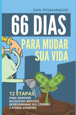 66 Dias Para Mudar Sua Vida: 12 Etapas Para Remover Bloqueios Mentais, Reprogramar Seu Cérebro e Atrair Dinheiro (Portuguese Edition)