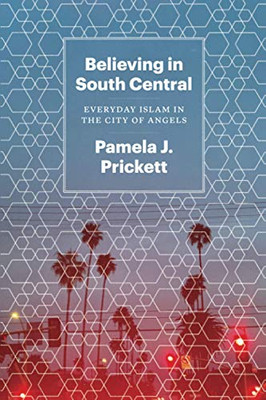 Believing in South Central: Everyday Islam in the City of Angels - Paperback