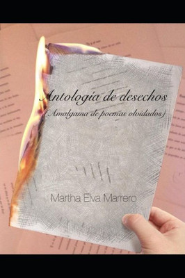 Antología de desechos: Amalgama de poemas olvidados (Spanish Edition)