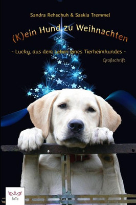 (K)ein Hund zu Weihnachten: Lucky, aus dem Leben eines Tierheimhundes (German Edition)