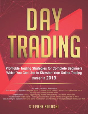 Day Trading: Profitable Trading Strategies for Complete Beginners Which You Can Use to Kickstart Your Online Trading Career in 2019