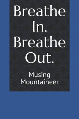 Breathe In. Breathe Out.