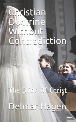 Christian Doctrine Without Contradiction: The Bride Of Christ