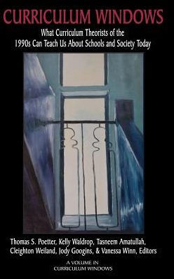 Curriculum Windows: What Curriculum Theorists of the 1990s Can Teach Us About Schools And Society Today