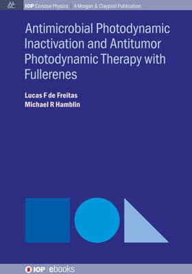 Antimocrobial Photodynamic Inactivation and Antitumor Photodynamic Therapy with Fullerenes (Iop Concise Physics)