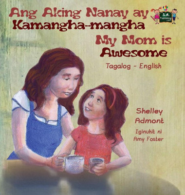 Ang Aking Nanay ay Kamangha-mangha My Mom is Awesome: Tagalog English Bilingual Edition (Tagalog English Bilingual Collection) (Tagalog Edition)