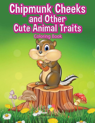 Chipmunk Cheeks and Other Cute Animal Traits Coloring Book