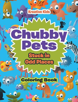 Chubby Pets Stuck in Odd Places Coloring Book