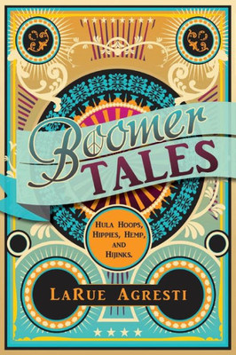 Boomer Tales: Hula Hoops Hippies Hemp and Hijinks