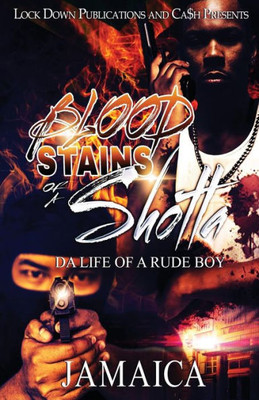 BLOOD STAINS OF A SHOTTA: Da Life Of A Rude Boy