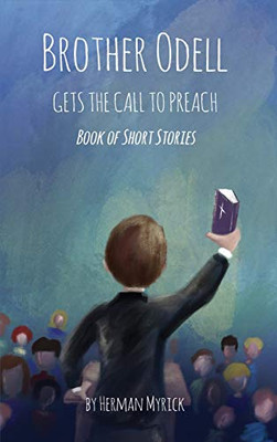 Brother Odell Gets the Call to Preach: Book of Short Stories - Hardcover