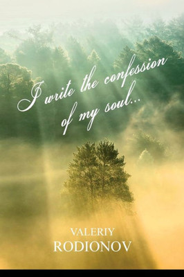 Book 1. I write the confession of my soul... (Russian Edition)