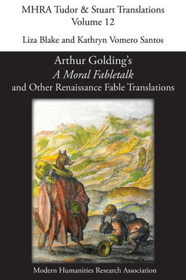 Arthur Golding's 'A Moral Fabletalk' and Other Renaissance Fable Translations (12) (Mhra Tudor & Stuart Translations)