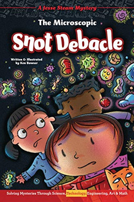 The Microscopic Snot Debacle: Solving Mysteries Through Science, Technology, Engineering, Art & Math (Jesse Steam Mysteries) - Library Binding