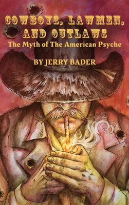Cowboys, Lawmen, and Outlaws: The Myth of The American Psyche