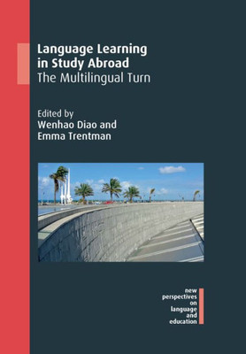 Language Learning in Study Abroad: The Multilingual Turn (New Perspectives on Language and Education, 89) (Volume 88)
